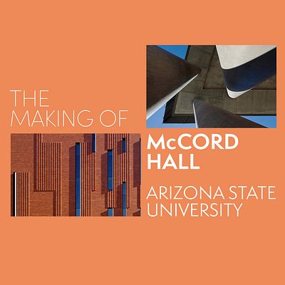 The Making of: Arizona State University, McCord Hall