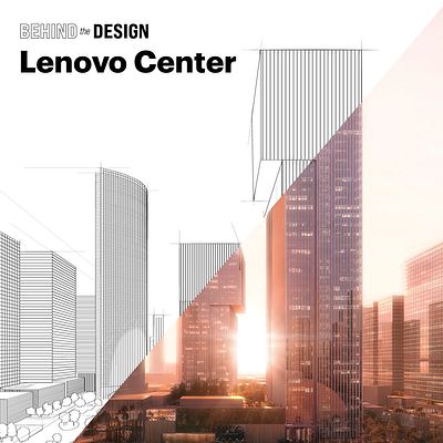Behind the Design: Lenovo Center