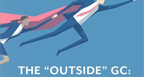 The &#8220;Outside&#8221; GC: A New Opportunity for In-House Lawyers