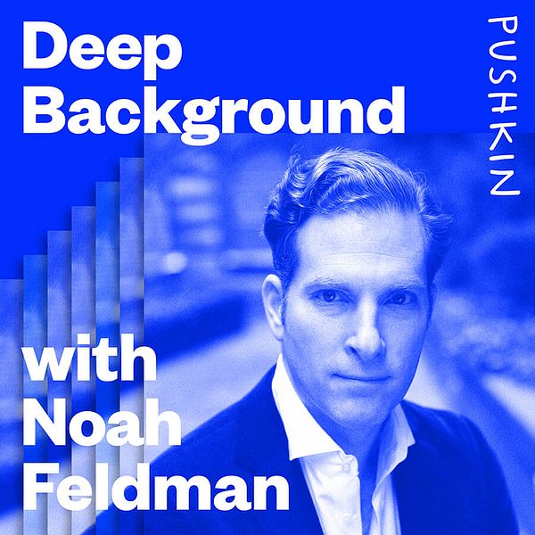 Thumbnail for Deep Background with Noah Feldman